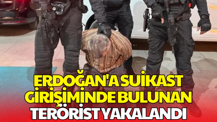 Cumhurbaşkanı Erdoğan'a Suikast Girişiminde Bulunan Terörist Yakalandı